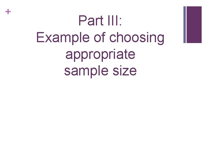 + Part III: Example of choosing appropriate sample size 