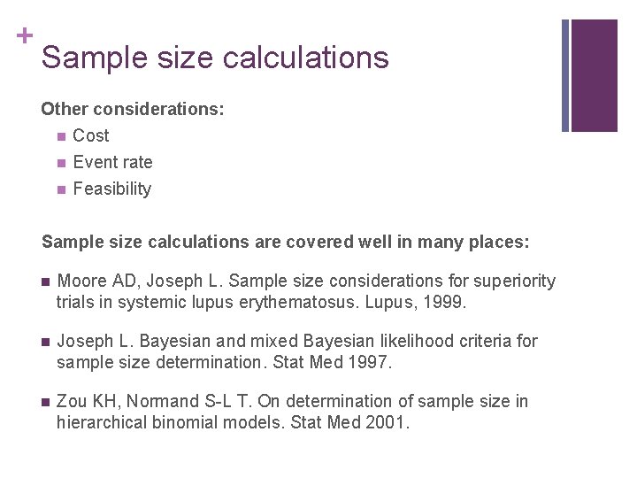 + Sample size calculations Other considerations: n Cost n n Event rate Feasibility Sample