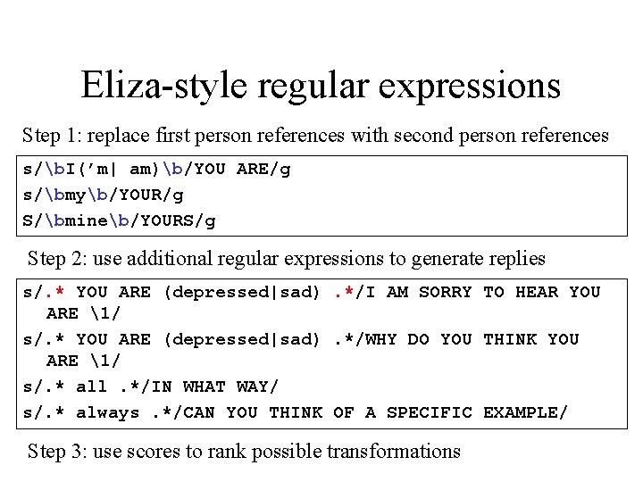 Eliza-style regular expressions Step 1: replace first person references with second person references s/b. Eliza-style regular expressions Step 1: replace first person references with second person references s/b.