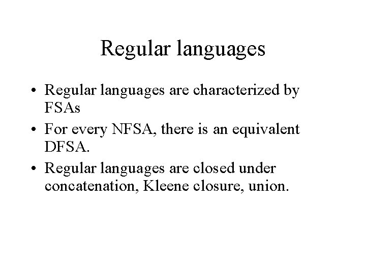 Regular languages • Regular languages are characterized by FSAs • For every NFSA, there Regular languages • Regular languages are characterized by FSAs • For every NFSA, there