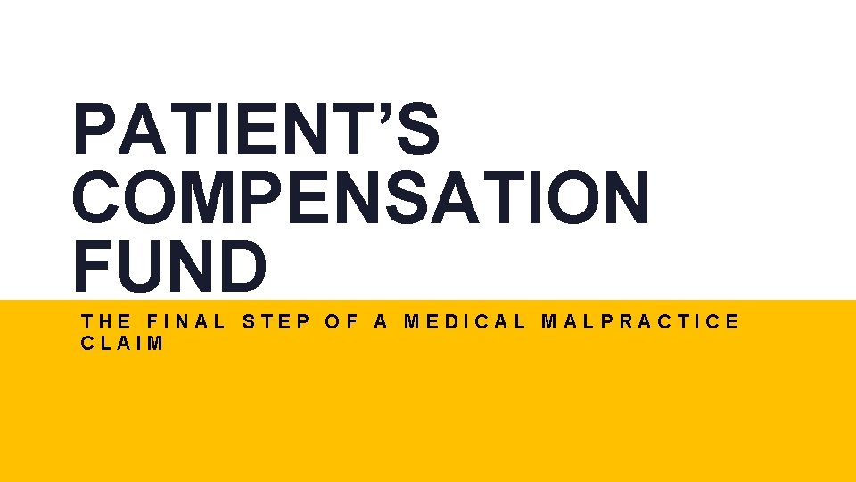 PATIENT’S COMPENSATION FUND THE FINAL STEP OF A MEDICAL MALPRACTICE CLAIM 