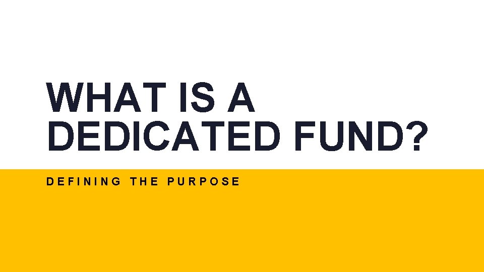 WHAT IS A DEDICATED FUND? DEFINING THE PURPOSE 