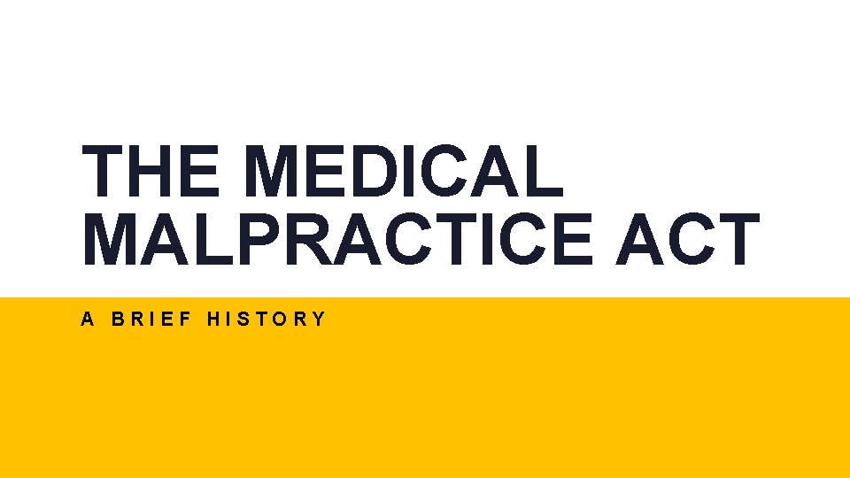 THE MEDICAL MALPRACTICE ACT A BRIEF HISTORY 