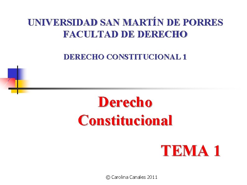UNIVERSIDAD SAN MARTÍN DE PORRES FACULTAD DE DERECHO CONSTITUCIONAL 1 Derecho Constitucional TEMA 1