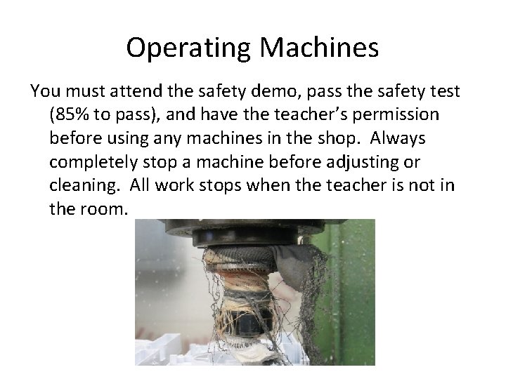 Operating Machines You must attend the safety demo, pass the safety test (85% to