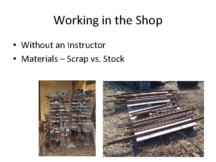 Working in the Shop • Without an Instructor • Materials – Scrap vs. Stock