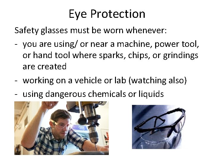 Eye Protection Safety glasses must be worn whenever: - you are using/ or near