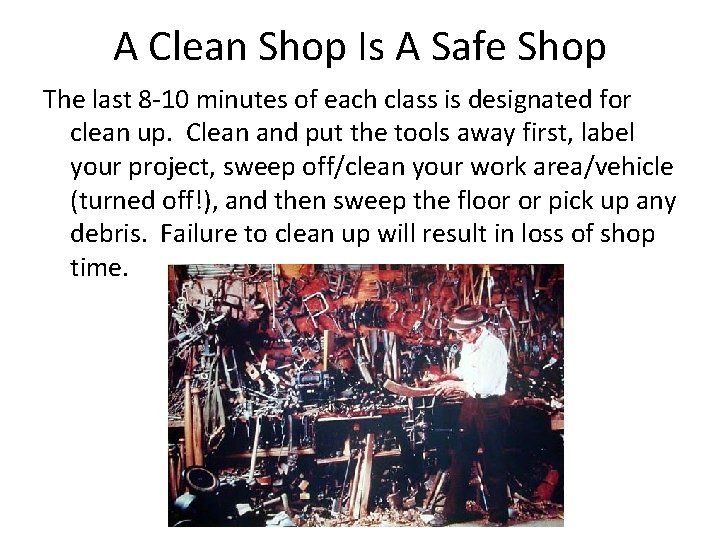 A Clean Shop Is A Safe Shop The last 8 -10 minutes of each