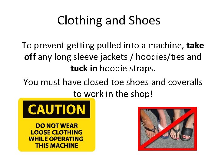 Clothing and Shoes To prevent getting pulled into a machine, take off any long