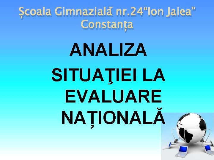 Școala Gimnazială nr. 24“Ion Jalea” Constanța ANALIZA SITUAŢIEI LA EVALUARE NAȚIONALĂ 