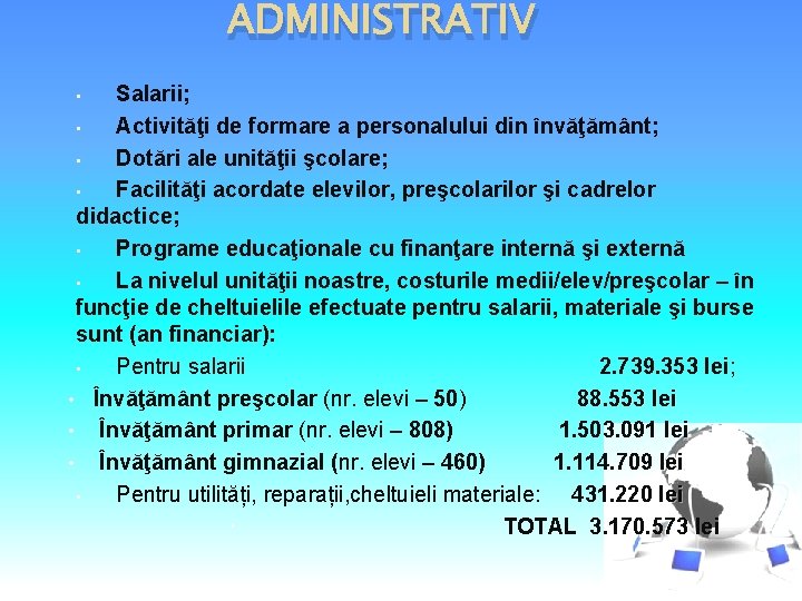 ADMINISTRATIV Salarii; • Activităţi de formare a personalului din învăţământ; • Dotări ale unităţii