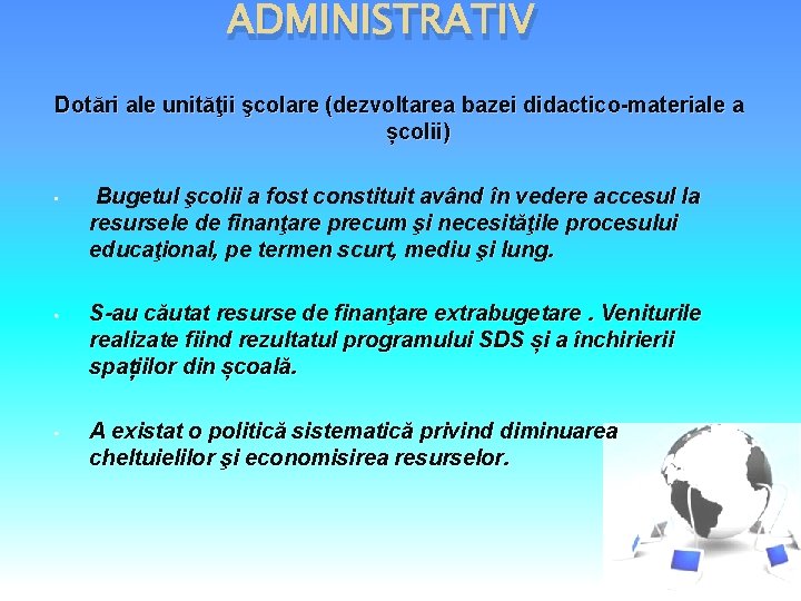 ADMINISTRATIV Dotări ale unităţii şcolare (dezvoltarea bazei didactico-materiale a școlii) • Bugetul şcolii a