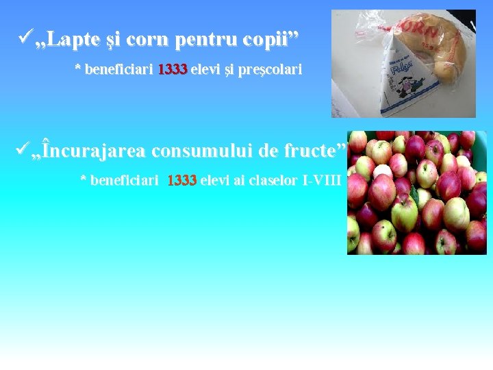 ü„Lapte şi corn pentru copii” * beneficiari 1333 elevi şi preşcolari ü„Încurajarea consumului de