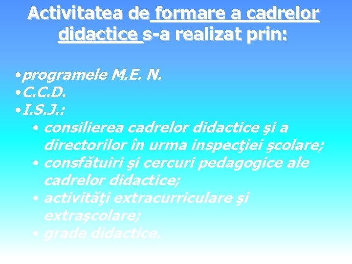 Activitatea de formare a cadrelor didactice s-a realizat prin: • programele M. E. N.