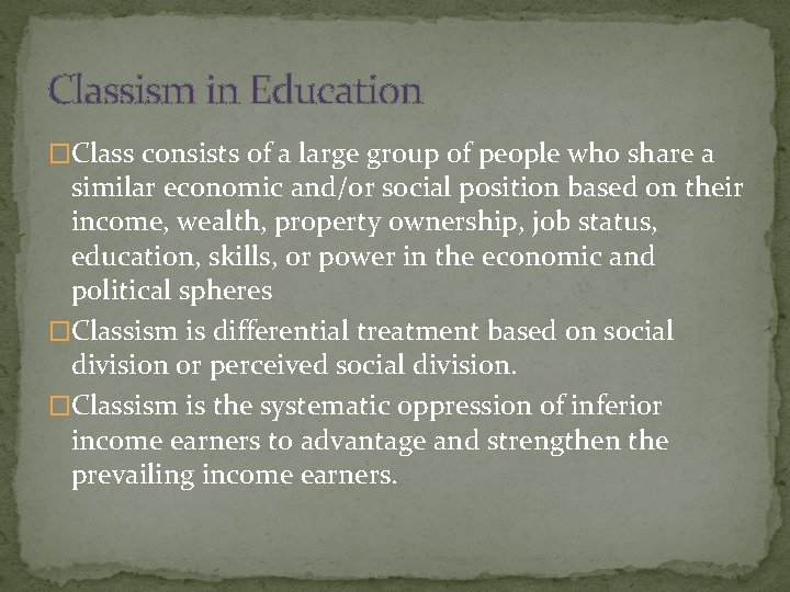 Classism in Education �Class consists of a large group of people who share a