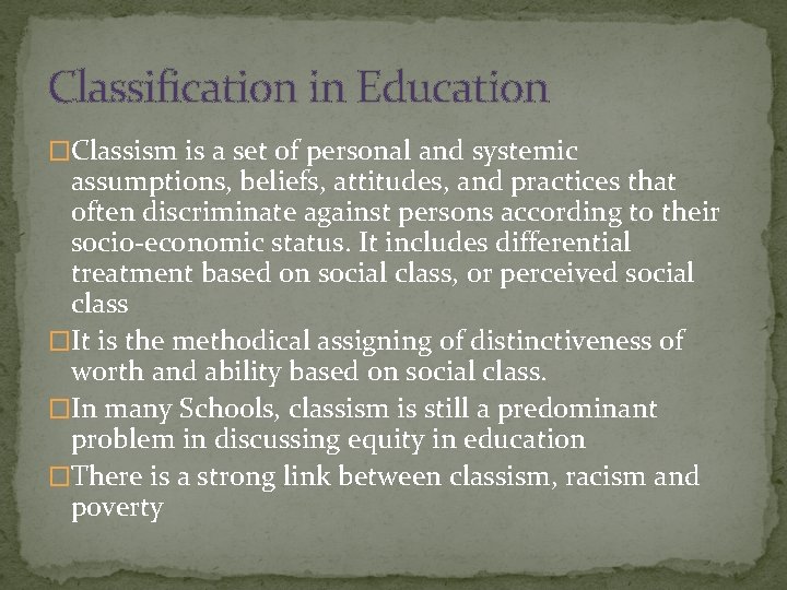 Classification in Education �Classism is a set of personal and systemic assumptions, beliefs, attitudes,