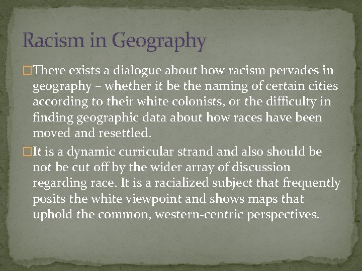 Racism in Geography �There exists a dialogue about how racism pervades in geography –