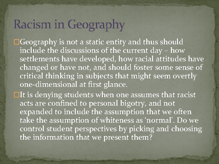 Racism in Geography �Geography is not a static entity and thus should include the