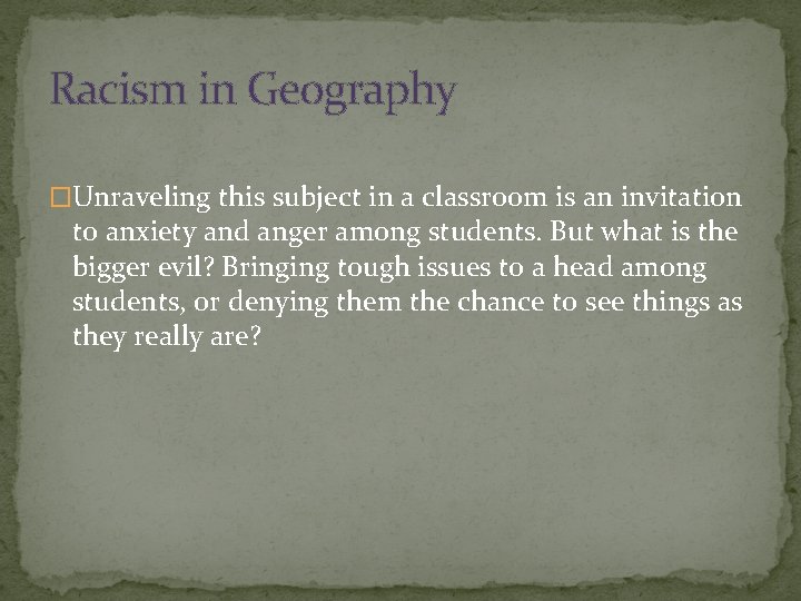 Racism in Geography �Unraveling this subject in a classroom is an invitation to anxiety