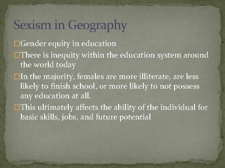 Sexism in Geography �Gender equity in education �There is inequity within the education system