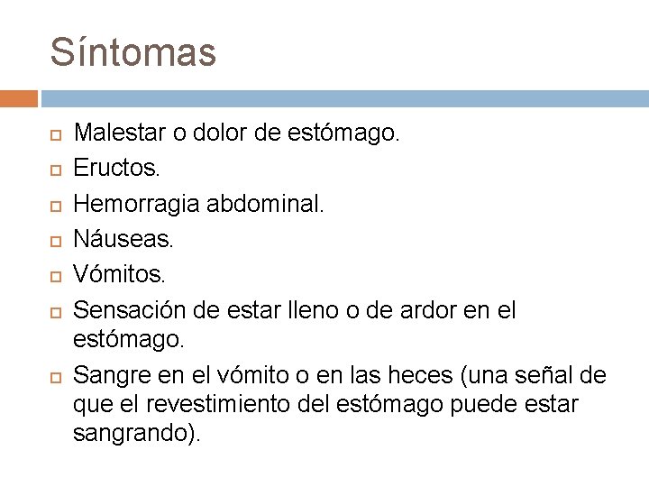 Síntomas Malestar o dolor de estómago. Eructos. Hemorragia abdominal. Náuseas. Vómitos. Sensación de estar