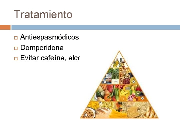 Tratamiento Antiespasmódicos Domperidona Evitar cafeína, alcohol 