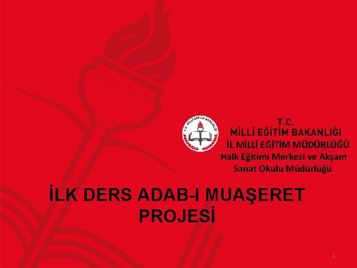 İL MİLLİ EĞİTİM MÜDÜRLÜĞÜ Halk Eğitimi Merkezi ve Akşam Sanat Okulu Müdürlüğü İLK DERS