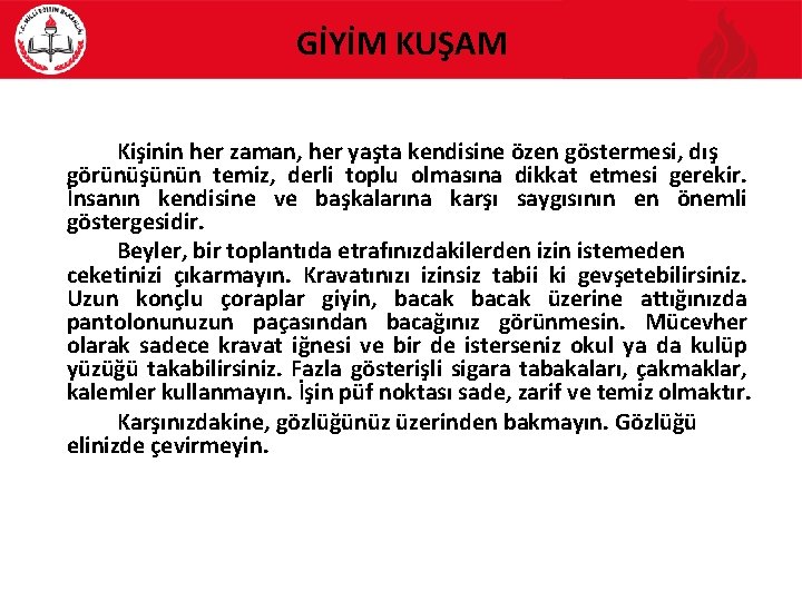 GİYİM KUŞAM Kişinin her zaman, her yaşta kendisine özen göstermesi, dış görünüşünün temiz, derli