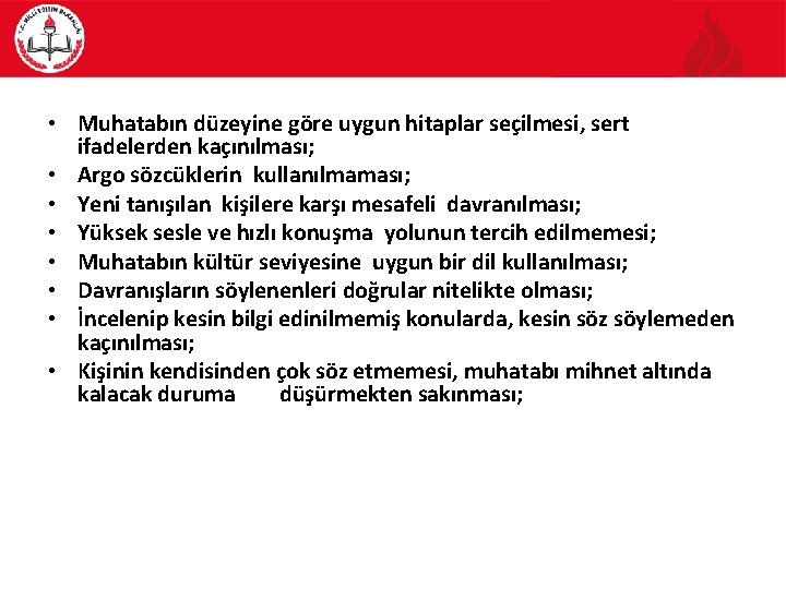  • Muhatabın düzeyine göre uygun hitaplar seçilmesi, sert ifadelerden kaçınılması; • Argo sözcüklerin