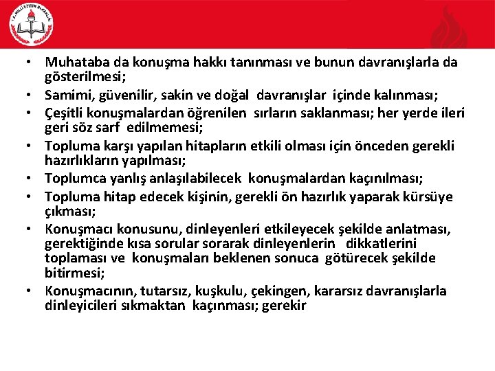 • Muhataba da konuşma hakkı tanınması ve bunun davranışlarla da gösterilmesi; • Samimi,