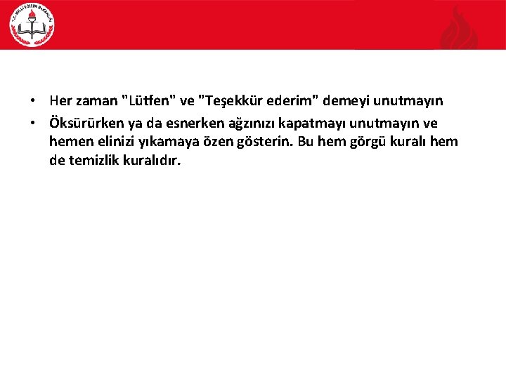  • Her zaman "Lütfen" ve "Teşekkür ederim" demeyi unutmayın • Öksürürken ya da