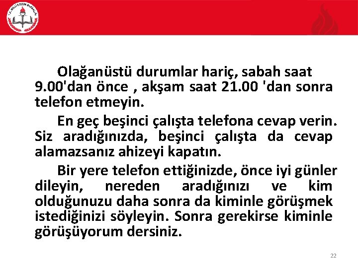 Olağanüstü durumlar hariç, sabah saat 9. 00'dan önce , akşam saat 21. 00 'dan