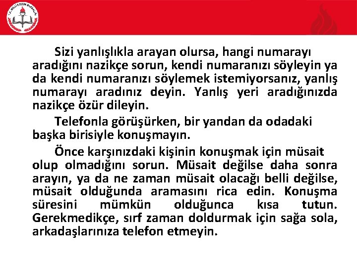 Sizi yanlışlıkla arayan olursa, hangi numarayı aradığını nazikçe sorun, kendi numaranızı söyleyin ya da