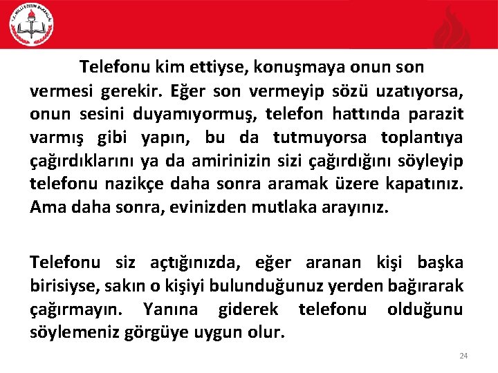 Telefonu kim ettiyse, konuşmaya onun son vermesi gerekir. Eğer son vermeyip sözü uzatıyorsa, onun