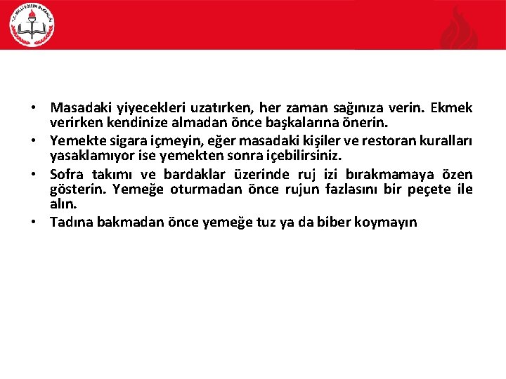  • Masadaki yiyecekleri uzatırken, her zaman sağınıza verin. Ekmek verirken kendinize almadan önce