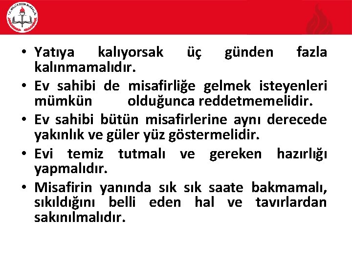  • Yatıya kalıyorsak üç günden fazla kalınmamalıdır. • Ev sahibi de misafirliğe gelmek