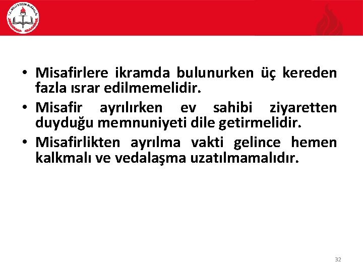  • Misafirlere ikramda bulunurken üç kereden fazla ısrar edilmemelidir. • Misafir ayrılırken ev