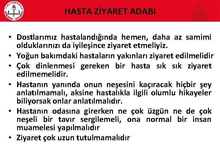 HASTA ZİYARET ADABI • Dostlarımız hastalandığında hemen, daha az samimi olduklarınızı da iyileşince ziyaret