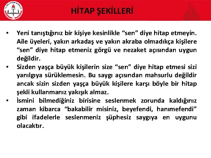 HİTAP ŞEKİLLERİ • • • Yeni tanıştığınız bir kişiye kesinlikle “sen” diye hitap etmeyin.