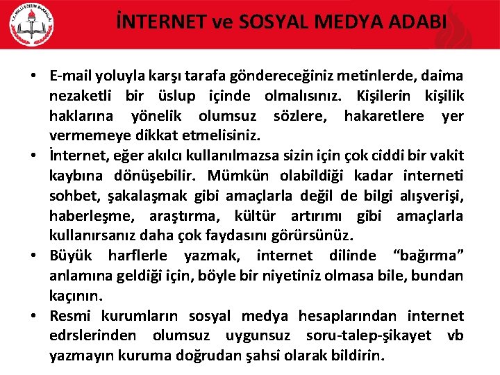 İNTERNET ve SOSYAL MEDYA ADABI • E-mail yoluyla karşı tarafa göndereceğiniz metinlerde, daima nezaketli