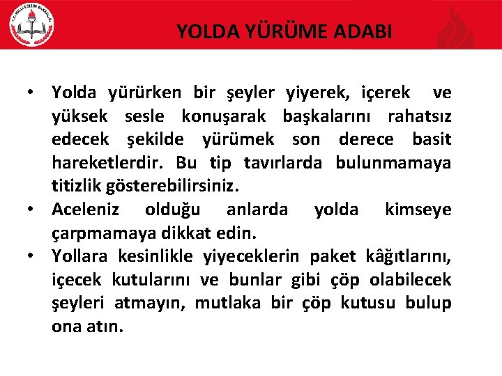 YOLDA YÜRÜME ADABI • Yolda yürürken bir şeyler yiyerek, içerek ve yüksek sesle konuşarak