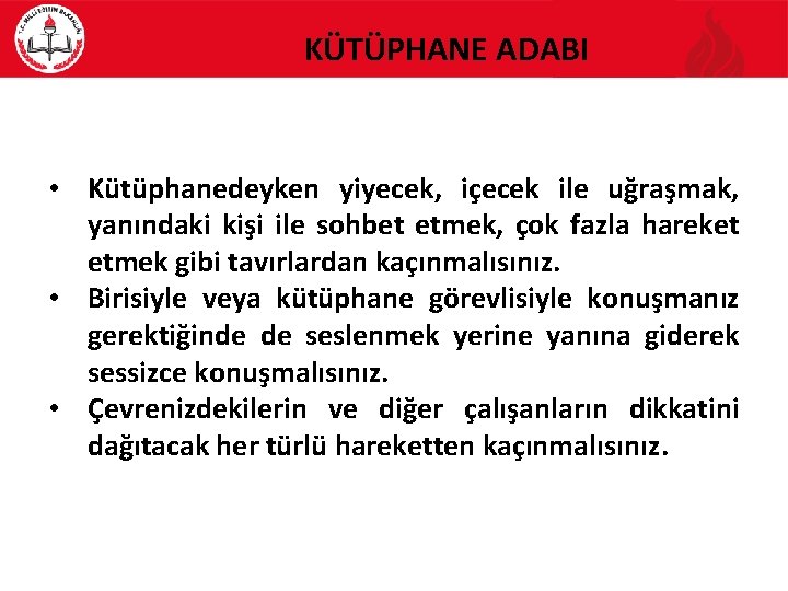 KÜTÜPHANE ADABI • Kütüphanedeyken yiyecek, içecek ile uğraşmak, yanındaki kişi ile sohbet etmek, çok