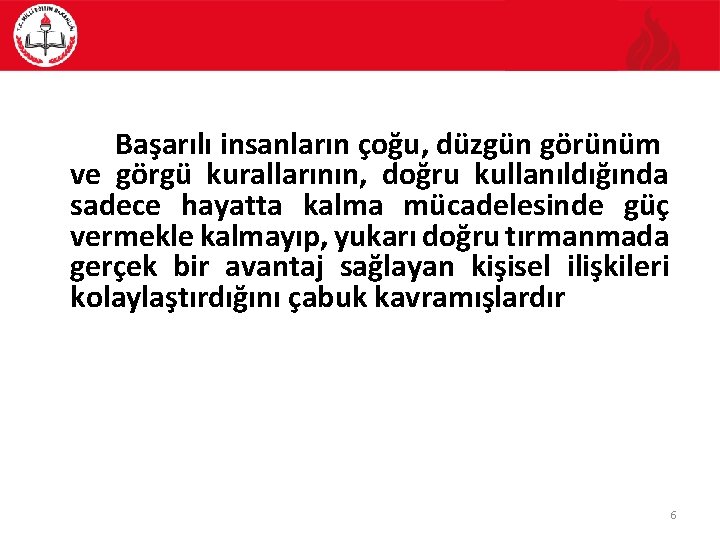 Başarılı insanların çoğu, düzgün görünüm ve görgü kurallarının, doğru kullanıldığında sadece hayatta kalma mücadelesinde