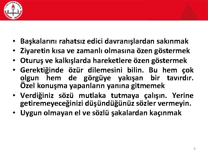 Başkalarını rahatsız edici davranışlardan sakınmak Ziyaretin kısa ve zamanlı olmasına özen göstermek Oturuş ve