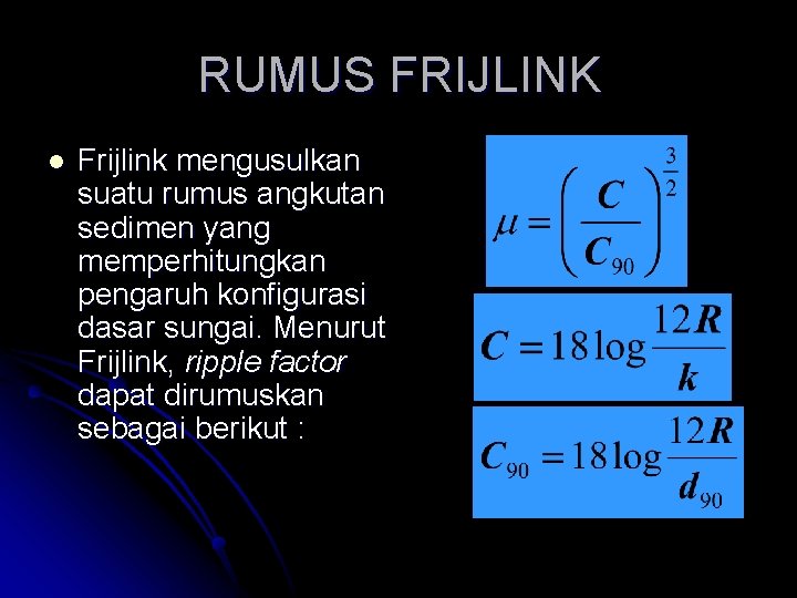 RUMUS FRIJLINK l Frijlink mengusulkan suatu rumus angkutan sedimen yang memperhitungkan pengaruh konfigurasi dasar