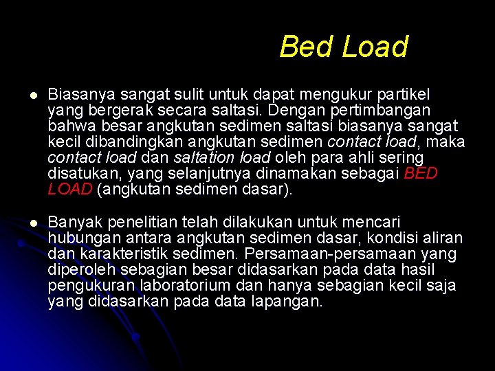 Bed Load l Biasanya sangat sulit untuk dapat mengukur partikel yang bergerak secara saltasi.