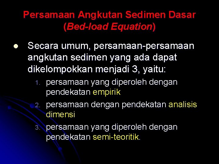 Persamaan Angkutan Sedimen Dasar (Bed-load Equation) l Secara umum, persamaan-persamaan angkutan sedimen yang ada