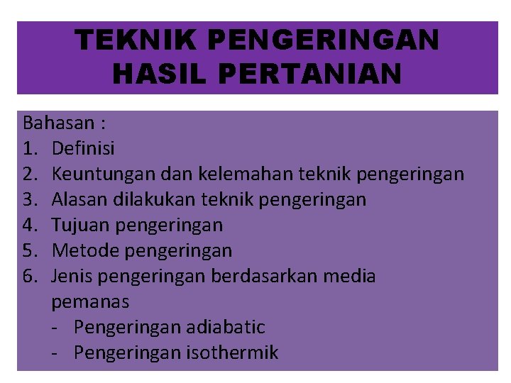 TEKNIK PENGERINGAN HASIL PERTANIAN Bahasan : 1. Definisi 2. Keuntungan dan kelemahan teknik pengeringan