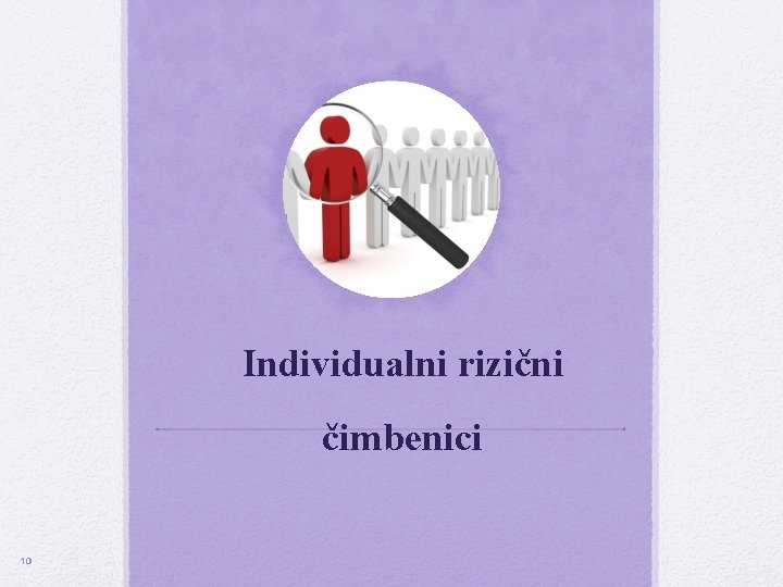 Individualni rizični čimbenici 10 Individualni rizični čimbenici 10