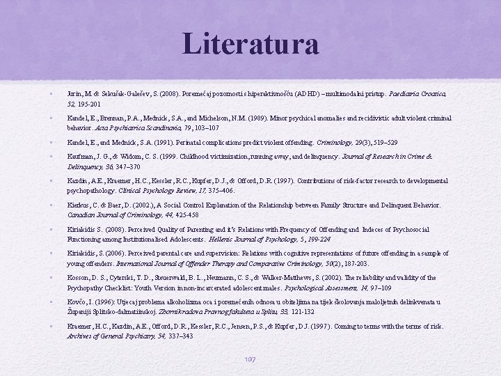 Literatura • Jurin, M. & Sekušak-Galešev, S. (2008). Poremećaj pozornosti s hiperaktivnošću (ADHD) –